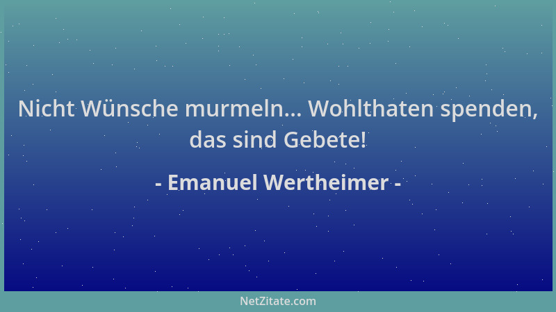 Emanuel Wertheimer - Nicht Wünsche murmeln... Wohlthaten spenden, das sind Gebete!...