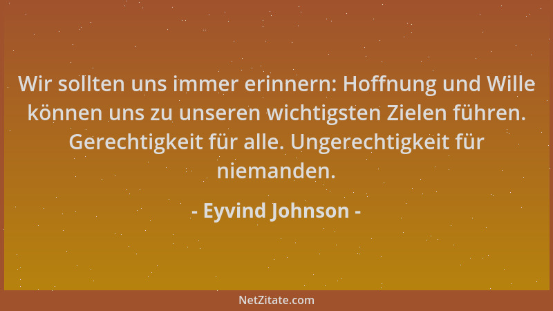 Eyvind Johnson - Wir sollten uns immer erinnern: Hoffnung und Wille können uns zu unseren wichtigsten Zielen führen. Gerech...