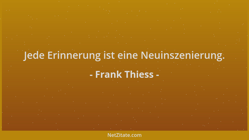 Frank Thiess - Jede Erinnerung ist eine Neuinszenierung....