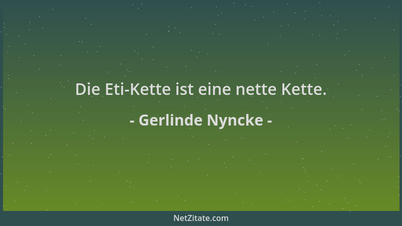 Gerlinde Nyncke - Die Eti-Kette ist eine nette Kette....