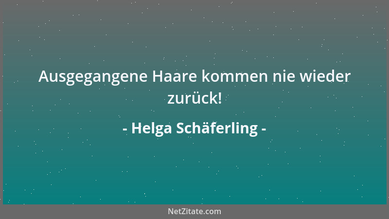 Helga Schäferling - Ausgegangene Haare kommen nie wieder zurück!...
