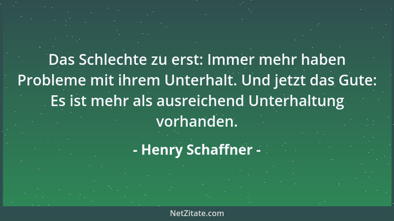 Henry Schaffner - Das Schlechte zu erst: Immer mehr haben Probleme mit ihrem Unterhalt. Und jetzt das Gute: Es ist mehr als...