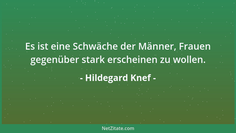 Hildegard Knef - Es ist eine Schwäche der Männer, Frauen gegenüber stark erscheinen zu wollen....