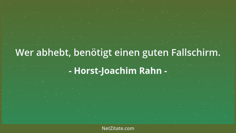 Horst-Joachim Rahn - Wer abhebt, benötigt einen guten Fallschirm....