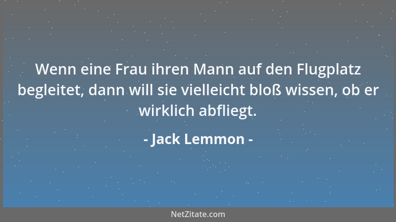 Jack Lemmon - Wenn eine Frau ihren Mann auf den Flugplatz begleitet, dann will sie vielleicht bloß wissen, ob er wirklich a...