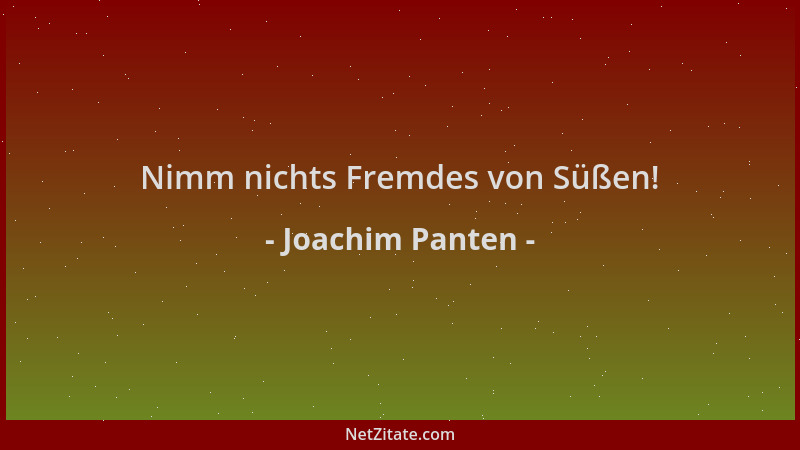 Joachim Panten - Nimm nichts Fremdes von Süßen!...