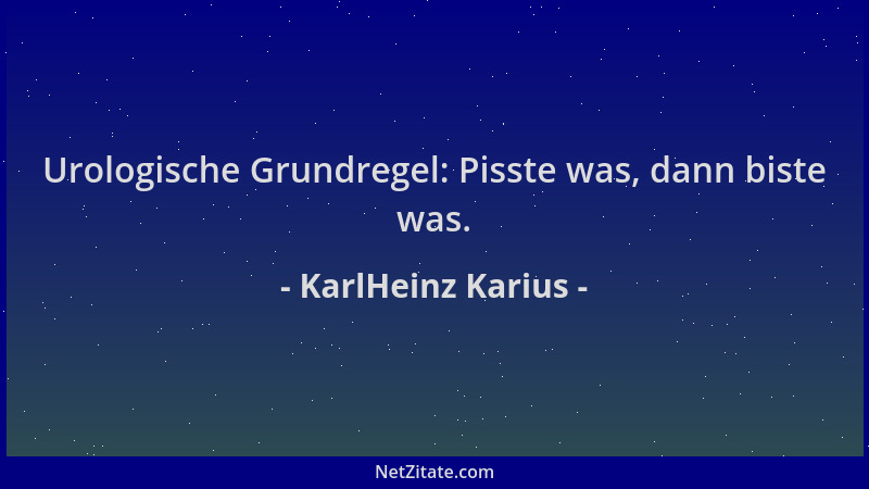 KarlHeinz Karius - Urologische Grundregel: Pisste was, dann biste was....