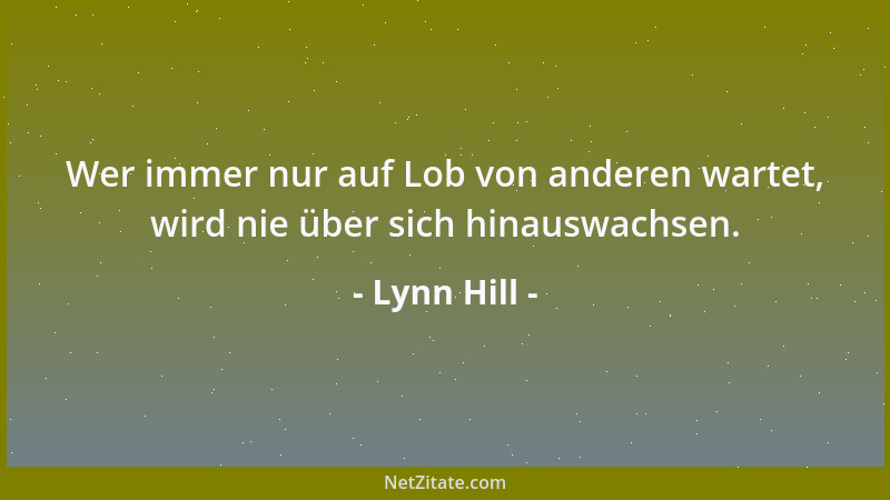 Lynn Hill - Wer immer nur auf Lob von anderen wartet, wird nie über sich hinauswachsen....