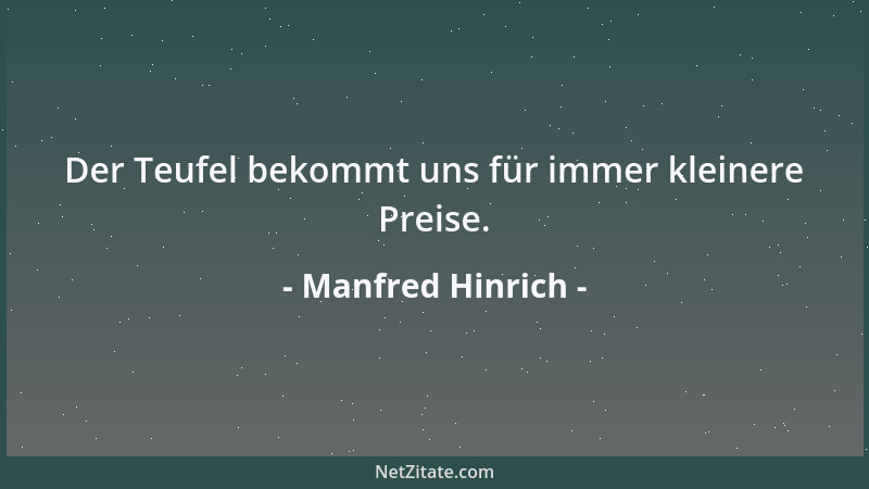 Manfred Hinrich - Der Teufel bekommt uns für immer kleinere Preise....
