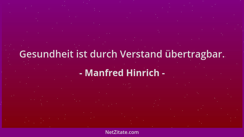Manfred Hinrich - Gesundheit ist durch Verstand übertragbar....