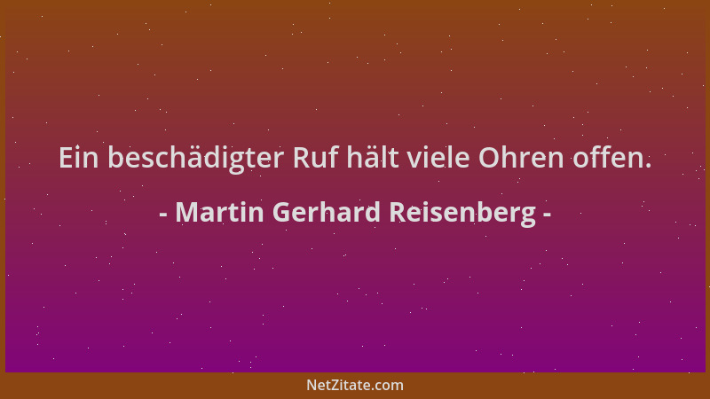 Martin Gerhard Reisenberg - Ein beschädigter Ruf hält viele Ohren offen....