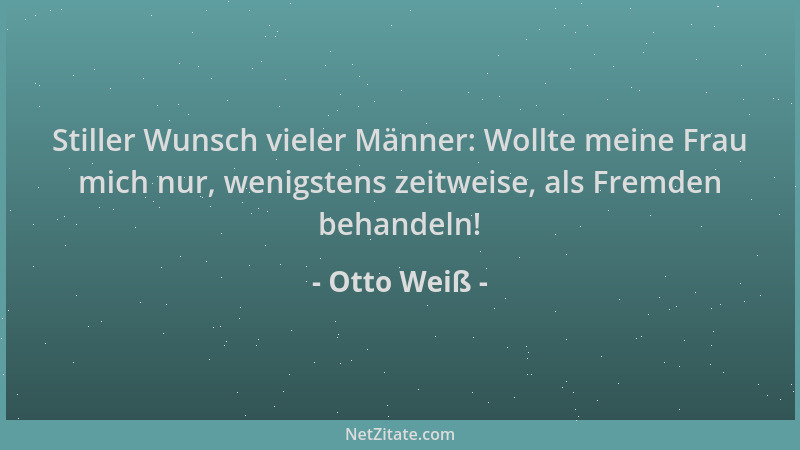 Otto Weiß - Stiller Wunsch vieler Männer: Wollte meine Frau mich nur, wenigstens zeitweise, als Fremden behandeln!...