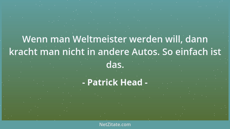 Patrick Head - Wenn man Weltmeister werden will, dann kracht man nicht in andere Autos. So einfach ist das....