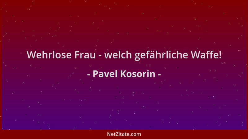 Pavel Kosorin - Wehrlose Frau - welch gefährliche Waffe!...