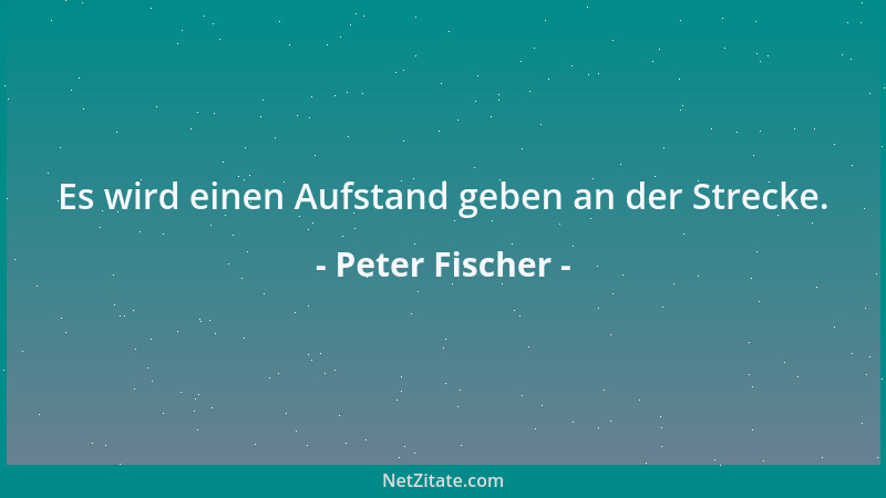 Peter Fischer - Es wird einen Aufstand geben an der Strecke....