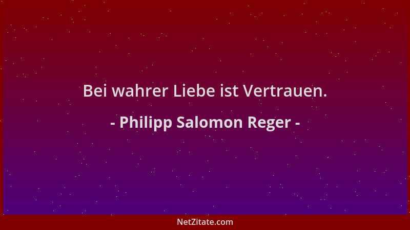 Philipp Salomon Reger - Bei wahrer Liebe ist Vertrauen....