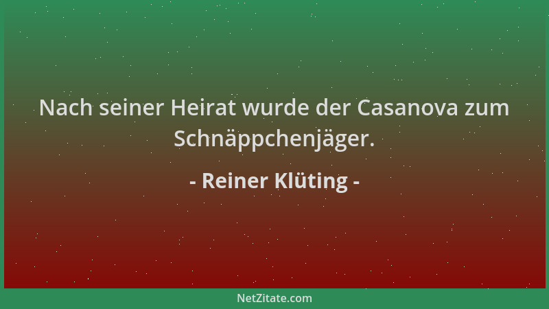 Reiner Klüting - Nach seiner Heirat wurde der Casanova zum Schnäppchenjäger....