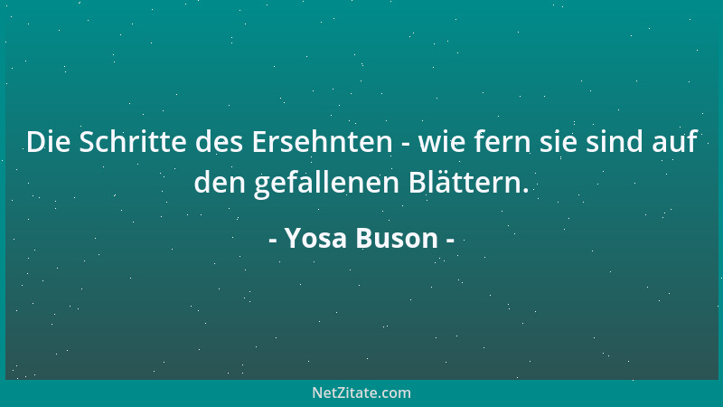 Yosa Buson - Die Schritte des Ersehnten - wie fern sie sind auf den gefallenen Blättern....