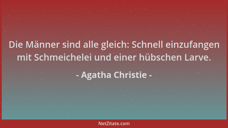 Agatha Christie - Die Männer sind alle gleich: Schnell einzufangen mit Schmeichelei und einer hübschen Larve....