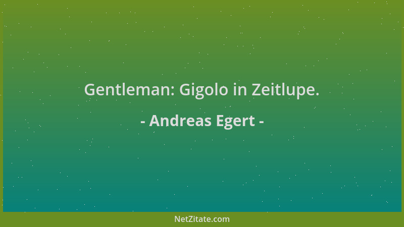 Andreas Egert - Gentleman: Gigolo in Zeitlupe....
