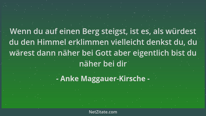 Anke Maggauer-Kirsche - Wenn du auf einen Berg steigst, ist es, als würdest du den Himmel erklimmen vielleicht denkst du, d...