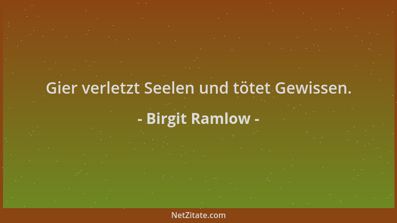 Birgit Ramlow - Gier verletzt Seelen und tötet Gewissen....
