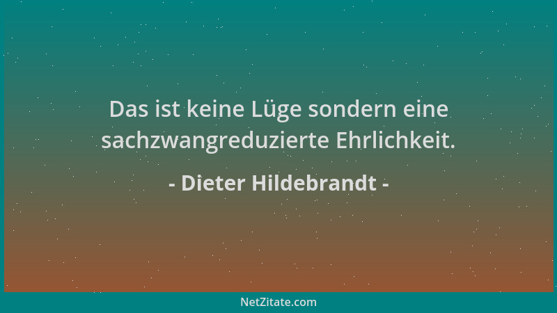 Dieter Hildebrandt - Das ist keine Lüge sondern eine sachzwangreduzierte Ehrlichkeit....