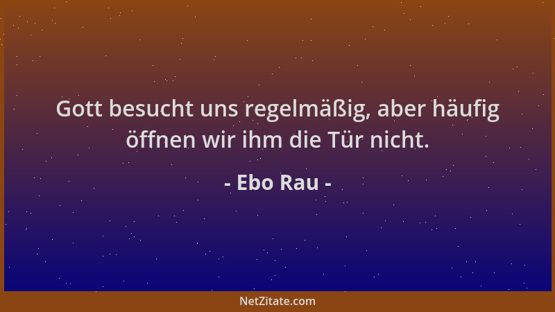 Ebo Rau - Gott besucht uns regelmäßig, aber häufig öffnen wir ihm die Tür nicht....