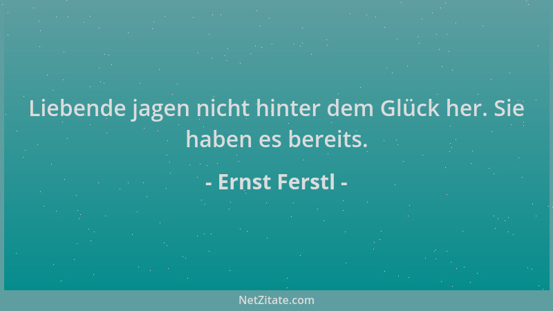 Ernst Ferstl - Liebende jagen nicht hinter dem Glück her. Sie haben es bereits....