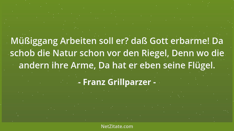 Franz Grillparzer - Ein schlechtes Lied verdirbt die reinste Kehle....
