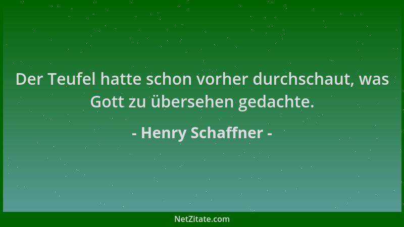 Henry Schaffner - Der Teufel hatte schon vorher durchschaut, was Gott zu übersehen gedachte....