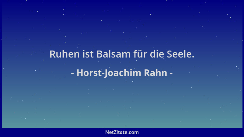 Horst-Joachim Rahn - Ruhen ist Balsam für die Seele....