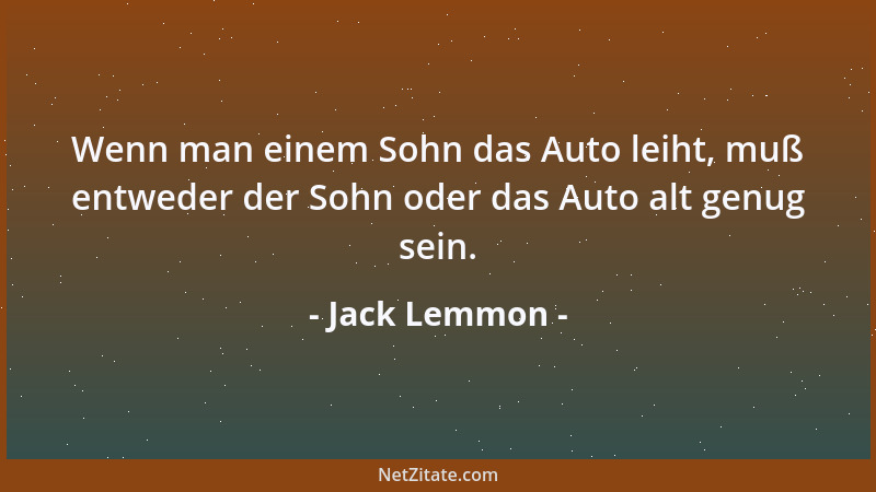 Jack Lemmon - Wenn man einem Sohn das Auto leiht, muß entweder der Sohn oder das Auto alt genug sein....