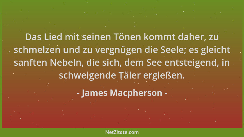 James Macpherson - Das Lied mit seinen Tönen kommt daher, zu schmelzen und zu vergnügen die Seele; es gleicht sanften Nebel...