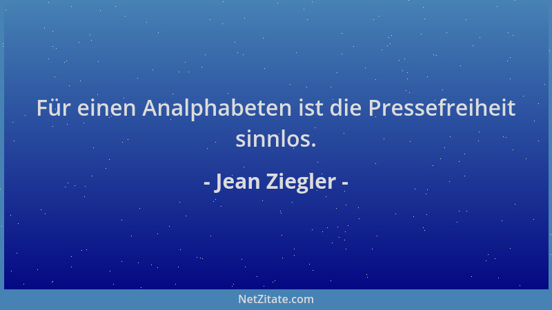 Jean Ziegler - Für einen Analphabeten ist die Pressefreiheit sinnlos....