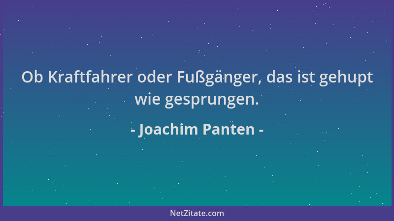 Joachim Panten - Ob Kraftfahrer oder Fußgänger, das ist gehupt wie gesprungen....