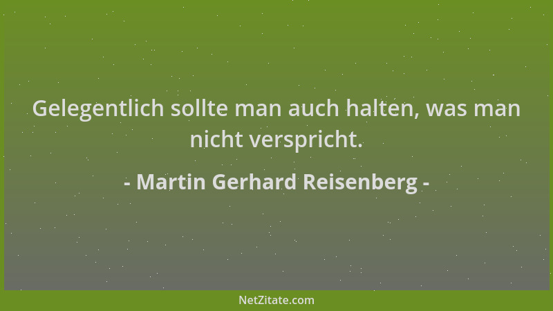 Martin Gerhard Reisenberg - Gelegentlich sollte man auch halten, was man nicht verspricht....