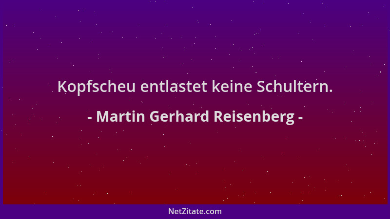 Martin Gerhard Reisenberg - Kopfscheu entlastet keine Schultern....