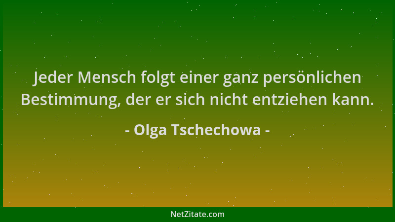 Olga Tschechowa - Jeder Mensch folgt einer ganz persönlichen Bestimmung, der er sich nicht entziehen kann....