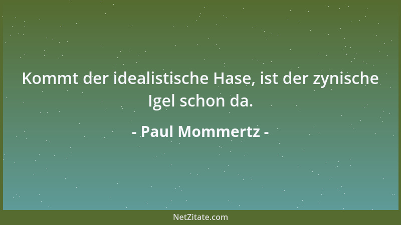 Paul Mommertz - Kommt der idealistische Hase, ist der zynische Igel schon da....