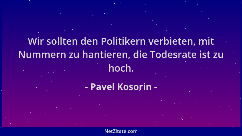 Pavel Kosorin - Wir sollten den Politikern verbieten, mit Nummern zu hantieren, die Todesrate ist zu hoch....