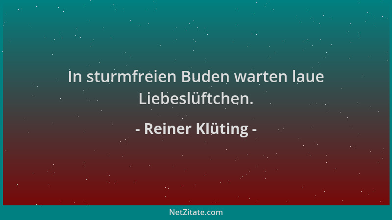Reiner Klüting - In sturmfreien Buden warten laue Liebeslüftchen....