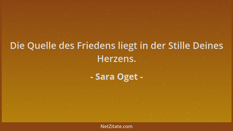 Sara Oget - Die Quelle des Friedens liegt in der Stille Deines Herzens....