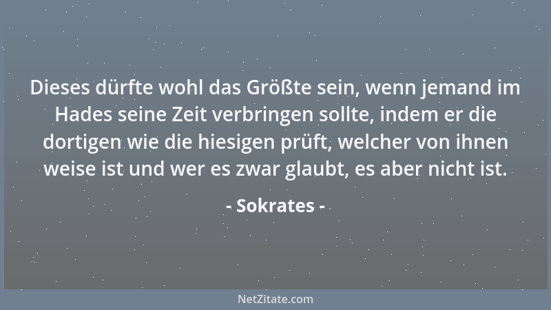 Sokrates - Die Selbsterkenntnis ist die Bedingung praktischer Tüchtigkeit....