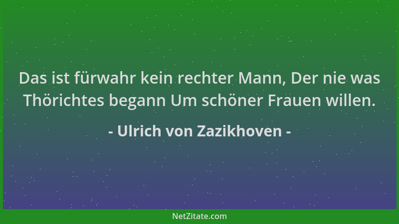 Ulrich von Zazikhoven - Das ist fürwahr kein rechter Mann, Der nie was Thörichtes begann Um schöner Frauen willen....