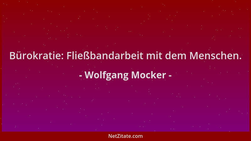 Wolfgang Mocker - Bürokratie: Fließbandarbeit mit dem Menschen....