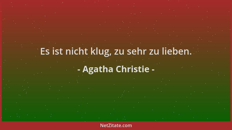 Agatha Christie - Es ist nicht klug, zu sehr zu lieben....