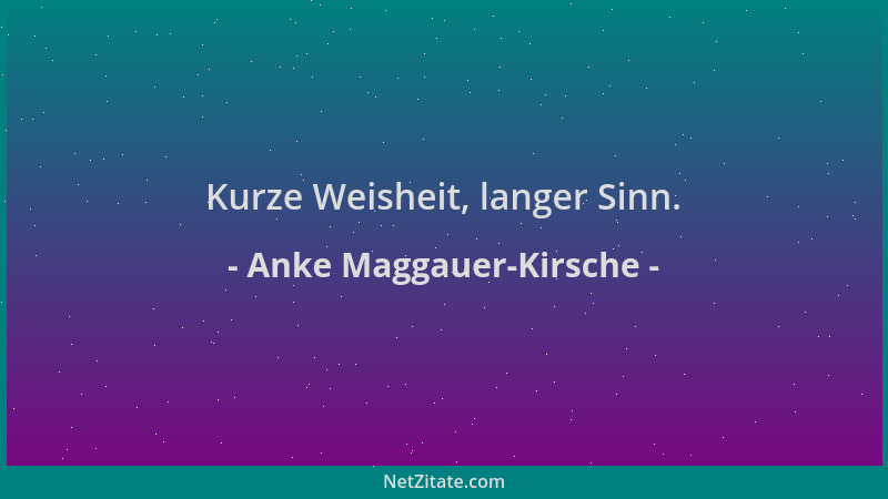 Anke Maggauer-Kirsche - Kurze Weisheit, langer Sinn....