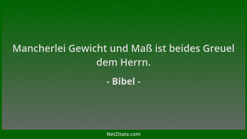 Bibel - Mancherlei Gewicht und Maß ist beides Greuel dem Herrn....