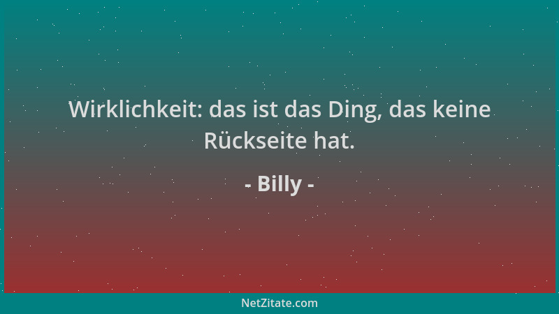 Billy - Wirklichkeit: das ist das Ding, das keine Rückseite hat....